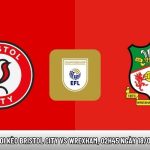 Soi kèo Bristol City vs Wrexham