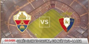 Soi kèo Elche vs Osasuna