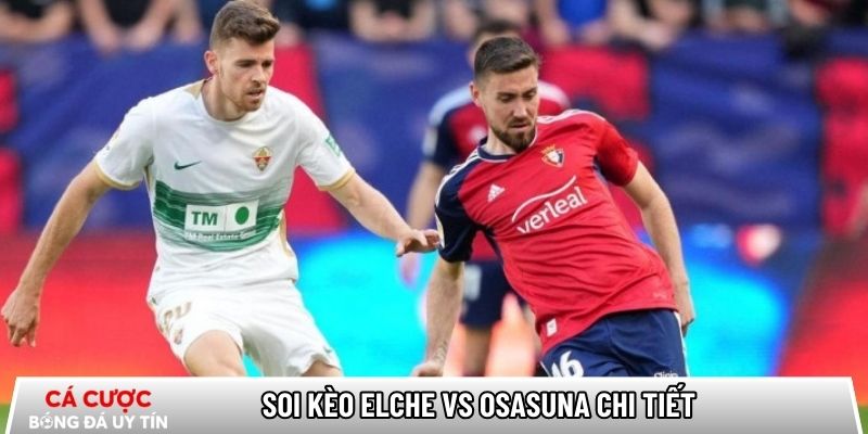 Soi kèo Elche vs Osasuna chi tiết