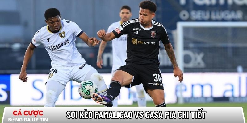 Soi kèo Famalicao vs Casa Pia chi tiết