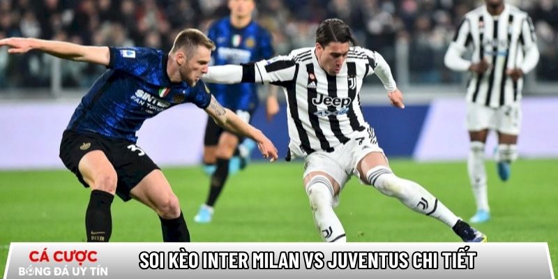 Soi kèo Inter Milan vs Juventus chi tiết