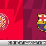 Soi kèo Girona vs Barcelona